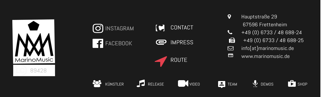 CONTACT IMPRESS INSTAGRAM FACEBOOK 89428 KÜNSTLER RELEASE VIDEO TEAM SHOP DEMOS 	Hauptstraße 29            67596 Frettenheim 	+49 (0) 6733 / 48 688-24        +49 (0) 6733 / 48 688-25 	info[at]marinomusic.de  	www.marinomusic.de ROUTE